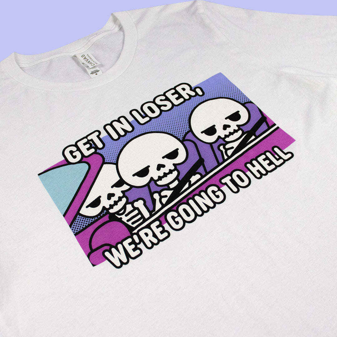 Get In Loser, We&#39;re Going To Hell - White Unisex Tee